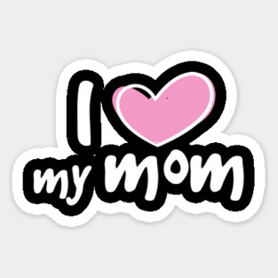 I Love My Mom Sticker