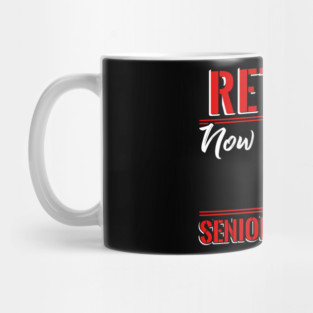 Retired now give me my Senior Discount Mug