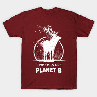 Global Climate Crisis - There Is No Planet B - Elk T-Shirt