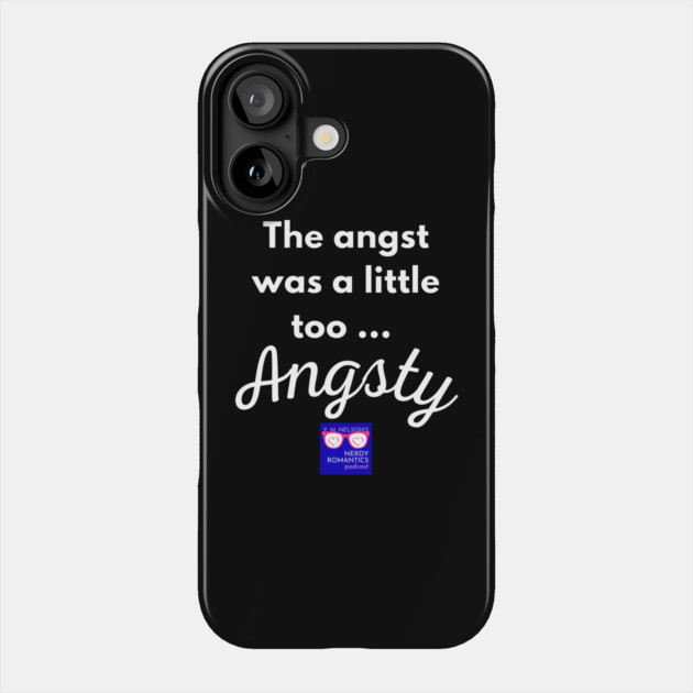 "Too Angsty" white letters nerdy logo -Nerdy Romantics Podcast Phone Case by Nerdy Romantics Fan Shop*