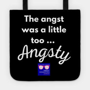 "Too Angsty" white letters nerdy logo -Nerdy Romantics Podcast Tote