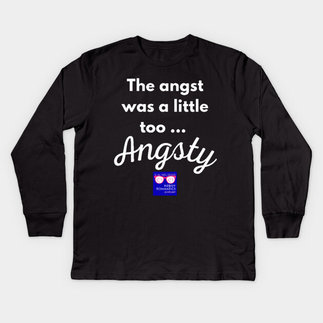 "Too Angsty" white letters nerdy logo -Nerdy Romantics Podcast Kids Long Sleeve T-Shirt by Nerdy Romantics Fan Shop*