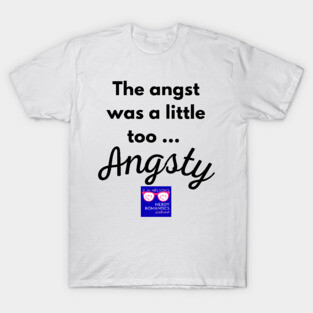 "Too Angsty" black letters nerdy logo -Nerdy Romantics Podcast T-Shirt
