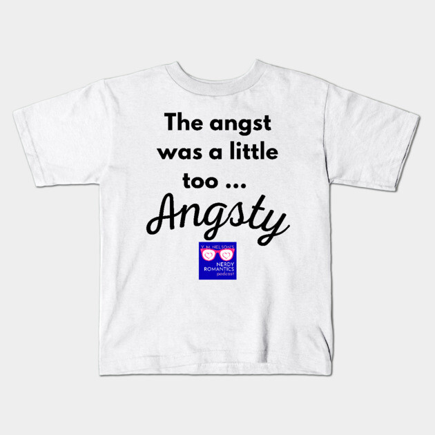 "Too Angsty" black letters nerdy logo -Nerdy Romantics Podcast Kids T-Shirt by Nerdy Romantics Fan Shop*