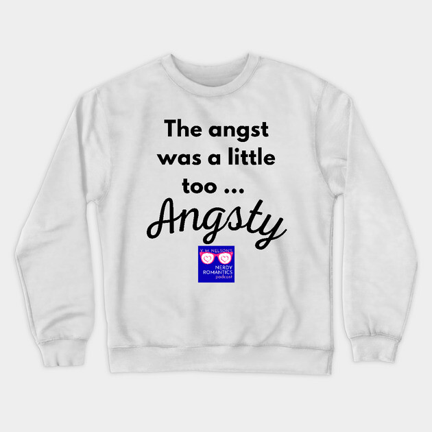 "Too Angsty" black letters nerdy logo -Nerdy Romantics Podcast Crewneck Sweatshirt by Nerdy Romantics Fan Shop*