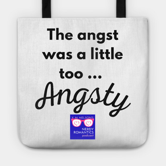 "Too Angsty" black letters nerdy logo -Nerdy Romantics Podcast Tote by Nerdy Romantics Fan Shop*
