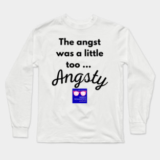 "Too Angsty" black letters nerdy logo -Nerdy Romantics Podcast Long Sleeve T-Shirt