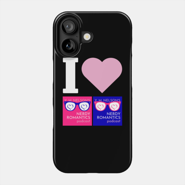I Love Nerdy Romantics Podcast White letters Phone Case by Nerdy Romantics Fan Shop*