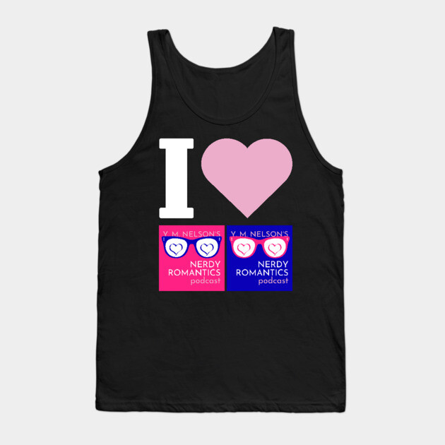 I Love Nerdy Romantics Podcast White letters Tank Top by Nerdy Romantics Fan Shop*