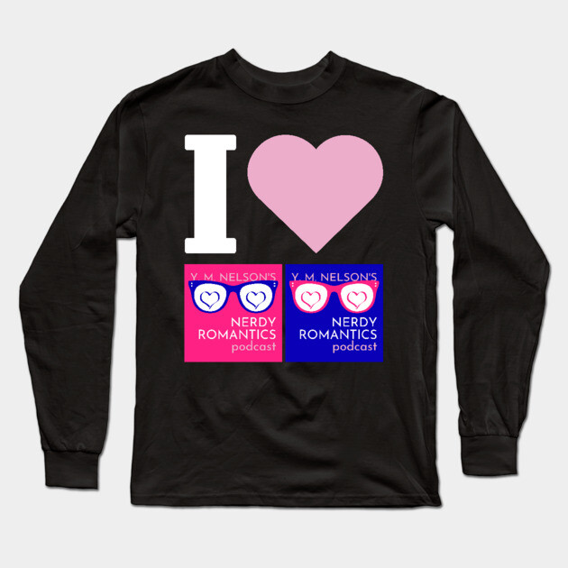 I Love Nerdy Romantics Podcast White letters Long Sleeve T-Shirt by Nerdy Romantics Fan Shop*
