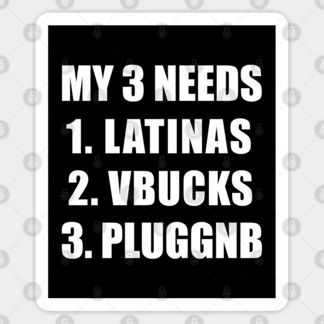 MY 3 NEEDS, LATINAS VBUCKS PLUGGNB Sticker by Prinyos