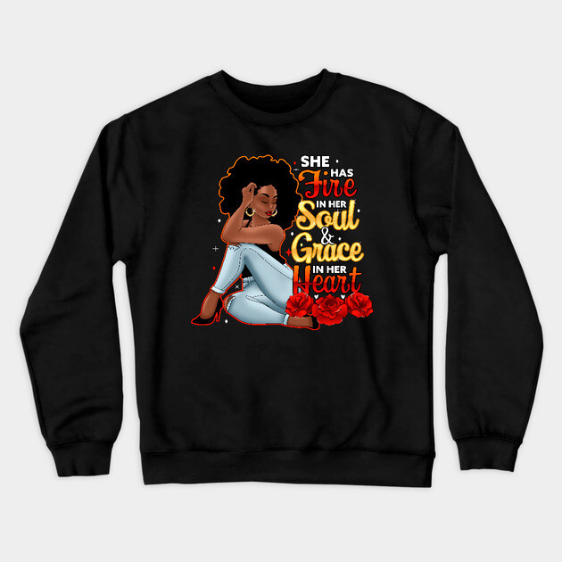 She Has Fire In Her Soul and Grace In Her Heart Crewneck Sweatshirt by UrbanLifeApparel