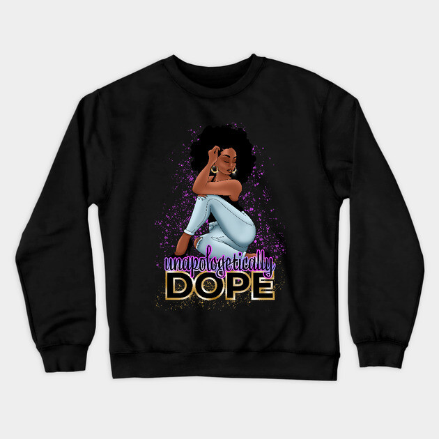 Unapologetically Dope, Black Woman Crewneck Sweatshirt by UrbanLifeApparel