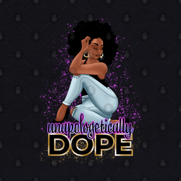 Unapologetically Dope, Black Woman by UrbanLifeApparel