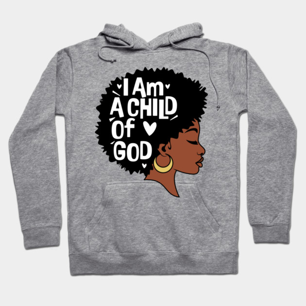 I am a child of God, Black Woman Hoodie by UrbanLifeApparel