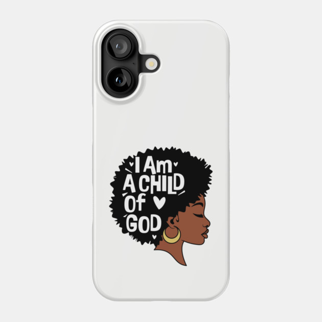 I am a child of God, Black Woman Phone Case by UrbanLifeApparel