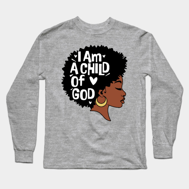 I am a child of God, Black Woman Long Sleeve T-Shirt by UrbanLifeApparel