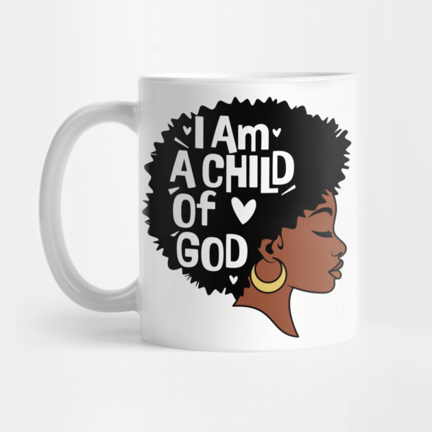 I am a child of God, Black Woman by UrbanLifeApparel
