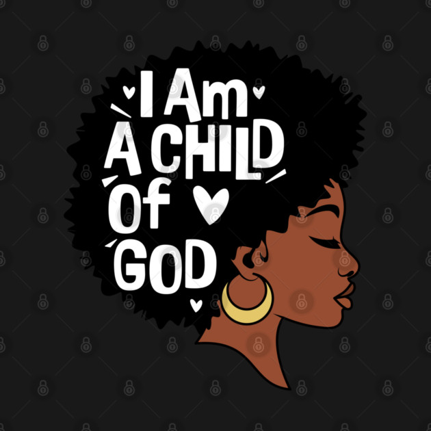 I am a child of God, Black Woman by UrbanLifeApparel
