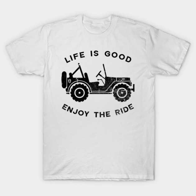Life is good Jeep Enjoy The Ride T-Shirt by Indiecate