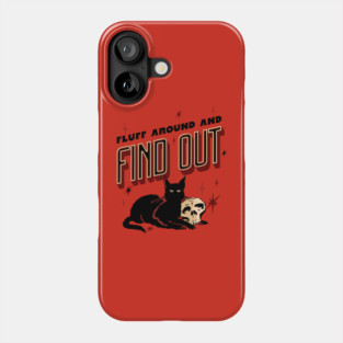 Fluff Around And Find Out Phone Case