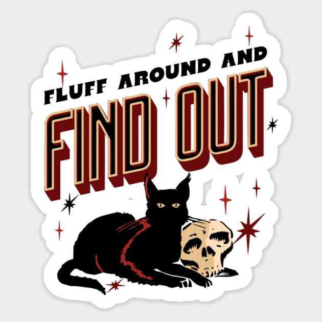 Fluff Around And Find Out Sticker by The WYLD Tribe