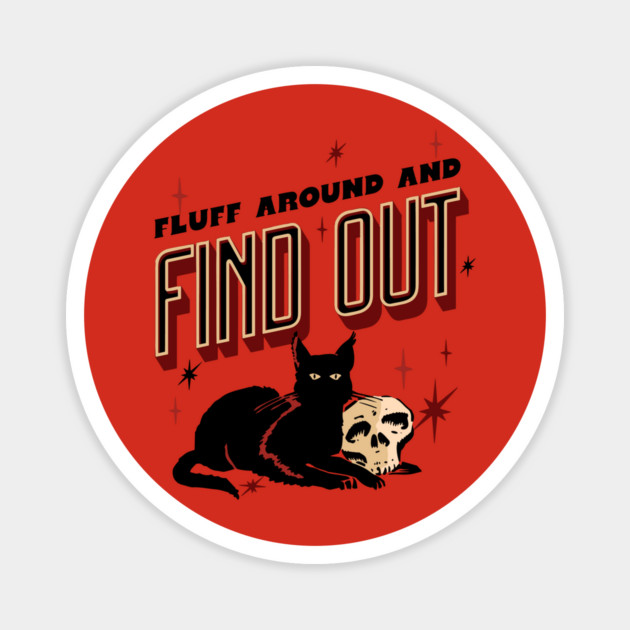 Fluff Around And Find Out Magnet by The WYLD Tribe