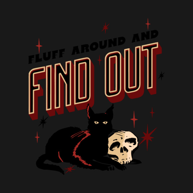 Fluff Around And Find Out by The WYLD Tribe