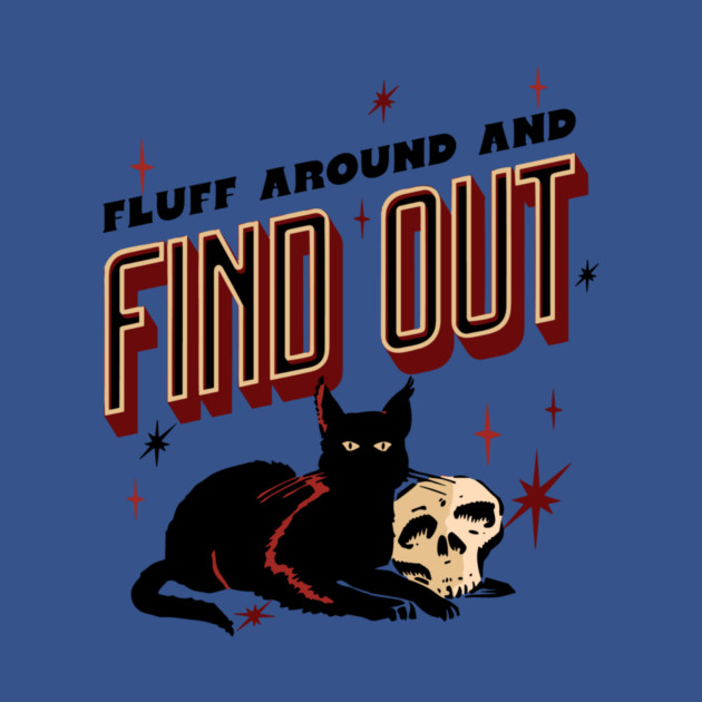 Fluff Around And Find Out by The WYLD Tribe