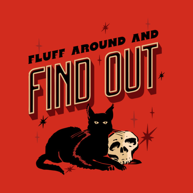 Fluff Around And Find Out by The WYLD Tribe