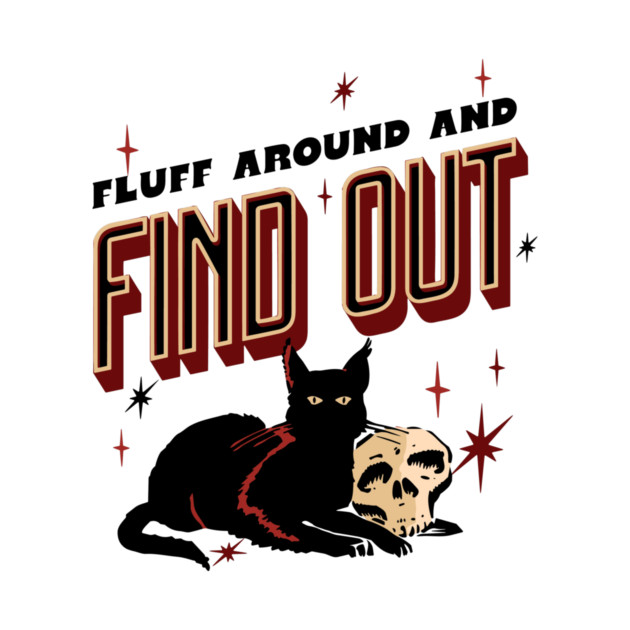 Fluff Around And Find Out by The WYLD Tribe