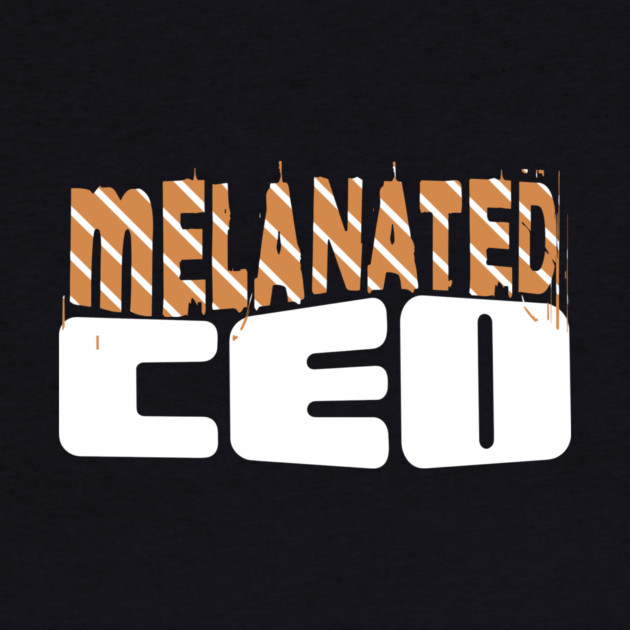 Melanated CEO by The WYLD Tribe