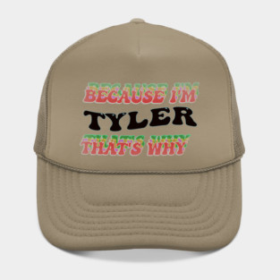 BECAUSE I AM TYLER - THAT'S WHY Hat