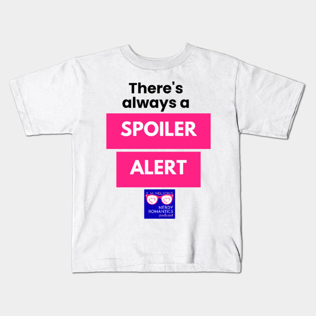 There's always a Spoiler Alert - Black Letters, Nerdy Logo Kids T-Shirt by Nerdy Romantics Fan Shop*