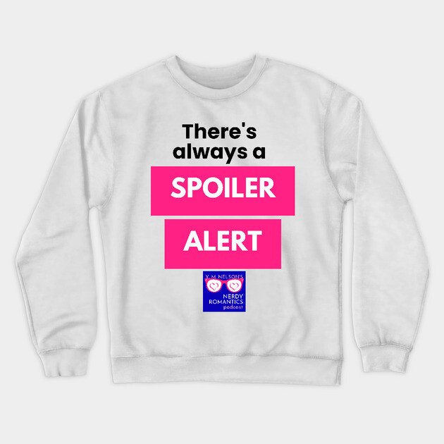 There's always a Spoiler Alert - Black Letters, Nerdy Logo Crewneck Sweatshirt by Nerdy Romantics Fan Shop*