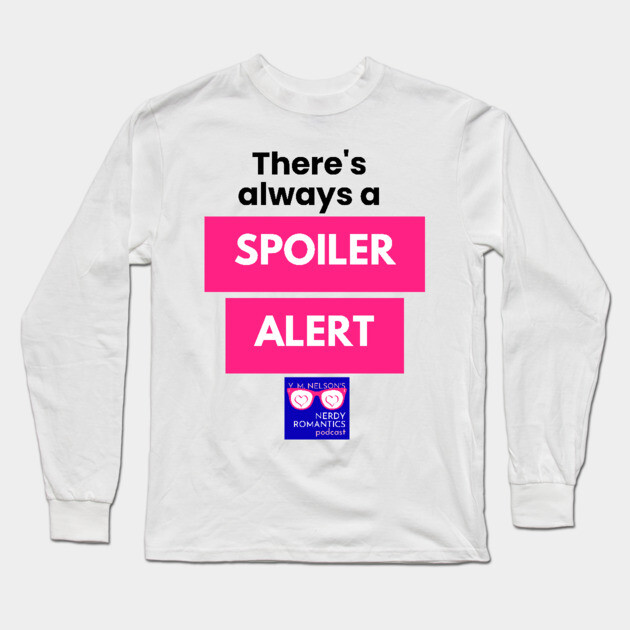 There's always a Spoiler Alert - Black Letters, Nerdy Logo Long Sleeve T-Shirt by Nerdy Romantics Fan Shop*