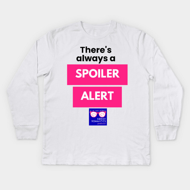There's always a Spoiler Alert - Black Letters, Nerdy Logo Kids Long Sleeve T-Shirt by Nerdy Romantics Fan Shop*