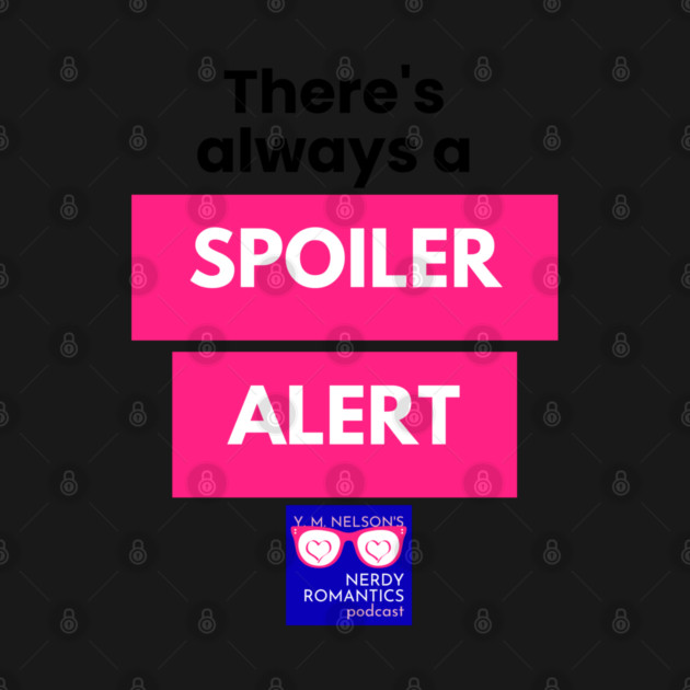 There's always a Spoiler Alert - Black Letters, Nerdy Logo by Nerdy Romantics Fan Shop*
