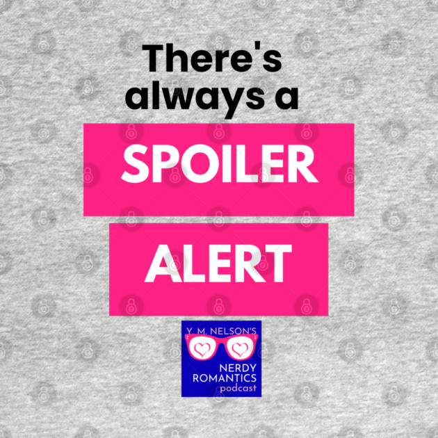 There's always a Spoiler Alert - Black Letters, Nerdy Logo by Nerdy Romantics Fan Shop*