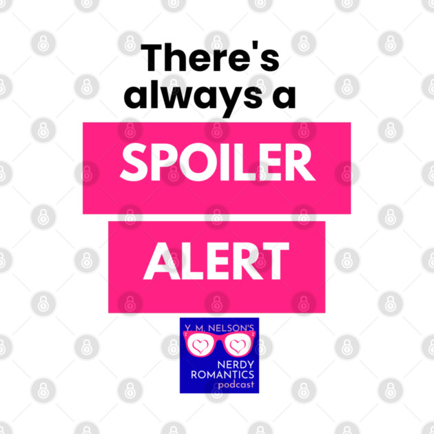 There's always a Spoiler Alert - Black Letters, Nerdy Logo by Nerdy Romantics Fan Shop*