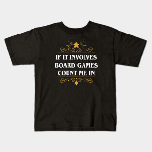 If It Involves Board Games Count Me In Kids T-Shirt