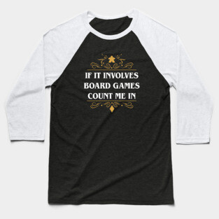 If It Involves Board Games Count Me In Baseball T-Shirt