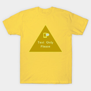 Communication Preference: Text Only T-Shirt