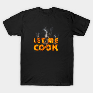 Let Me Cook #1 T-Shirt