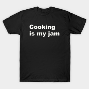 Cooking Is My Jam T-Shirt
