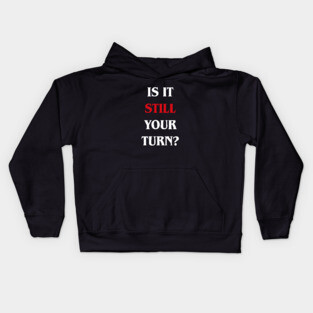 Is it Still Your Turn Funny Board Games Kids Hoodie