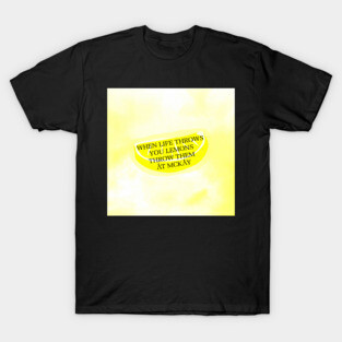When life throws you lemons T-Shirt