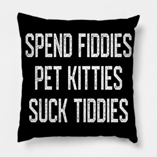 Spend Fiddies Pet Kitties Suck Tiddies Biker Inspired Pillow