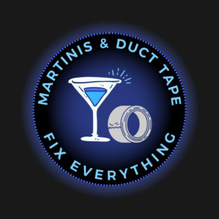Martinis & Duct Tape Fix Everything T-Shirt