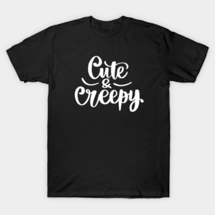 Cute & Creepy T-Shirt